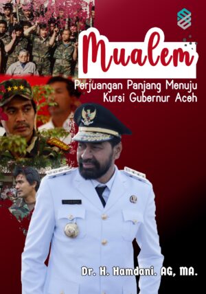 MUALEM: Perjuangan Panjang Menuju Kursi Gubernur Aceh