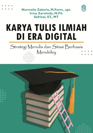 KARYA TULIS ILMIAH DI ERA DIGITAL: Strategi Menulis dan Sitasi Berbasis Mendeley