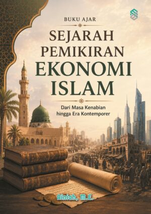 SEJARAH PEMIKIRAN EKONOMI ISLAM: Dari Masa Kenabian hingga Era Kontemporer