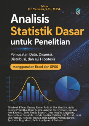 Analisis Statistik Dasar untuk Penelitian: Pemusatan Data, Dispersi, Distribusi, dan Uji Hipotesis menggunakan Excel dan SPSS
