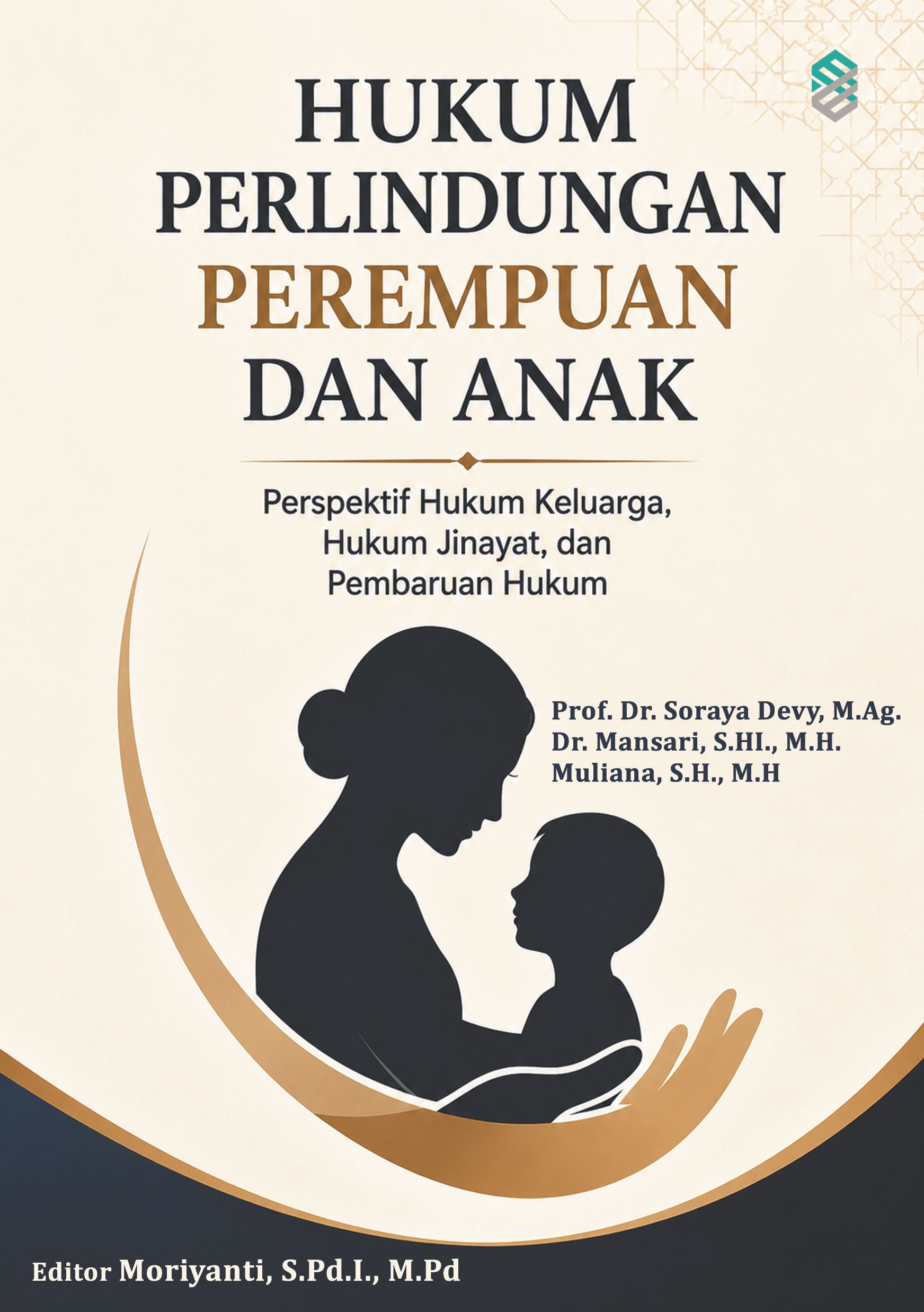 HUKUM PERLINDUNGAN PEREMPUAN DAN ANAK: Perspektif Hukum Keluarga, Hukum Jinayat, dan Pembaruan Hukum